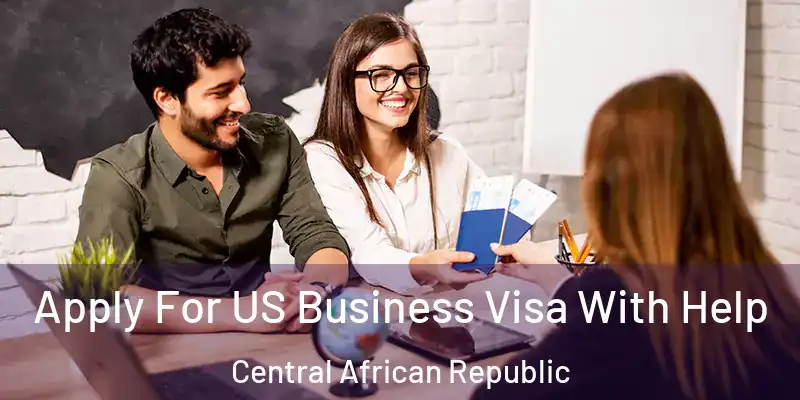  Apply For US Business Visa With Help Central African Republic