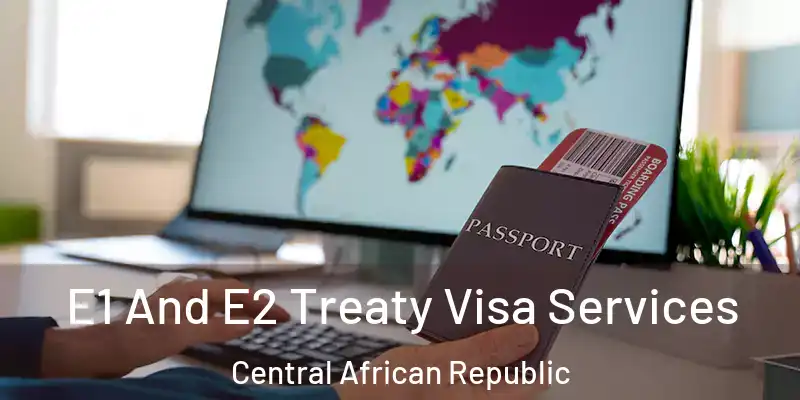  E1 And E2 Treaty Visa Services Central African Republic