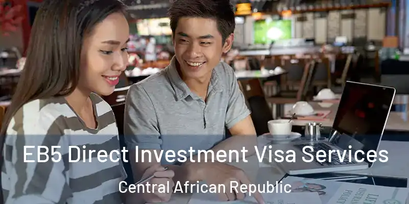  EB5 Direct Investment Visa Services Central African Republic