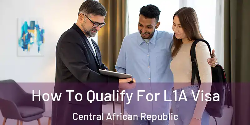  How To Qualify For L1A Visa Central African Republic