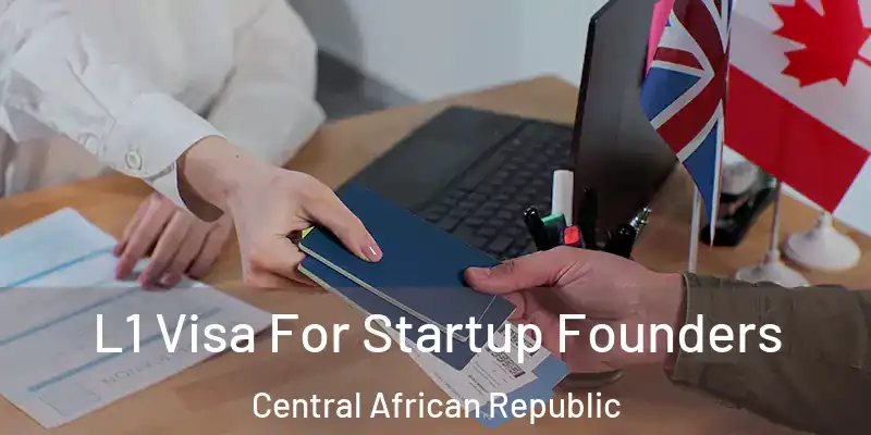  L1 Visa For Startup Founders Central African Republic
