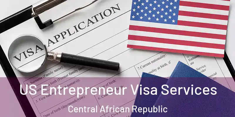  US Entrepreneur Visa Services Central African Republic