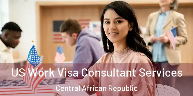  US Work Visa Consultant Services Central African Republic